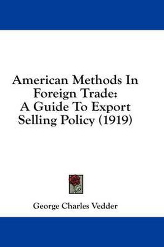 Cover image for American Methods in Foreign Trade: A Guide to Export Selling Policy (1919)