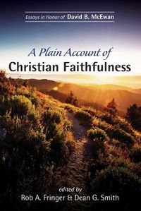 Cover image for A Plain Account of Christian Faithfulness: Essays in Honor of David B. McEwan