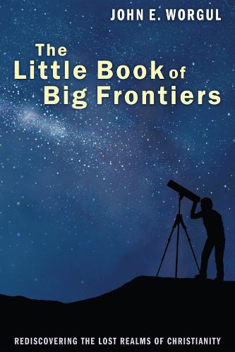 Cover image for The Little Book of Big Frontiers: Rediscovering the Lost Realms of Christianity
