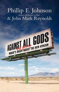 Cover image for Against All Gods: What's Right and Wrong about the New Atheism