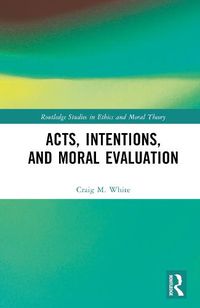 Cover image for Acts, Intentions, and Moral Evaluation