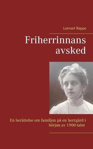 Cover image for Friherrinnans avsked: En berattelse om familjen pa en herrgard i boerjan av 1900-talet