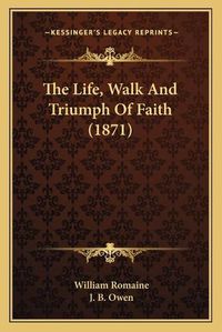 Cover image for The Life, Walk and Triumph of Faith (1871)