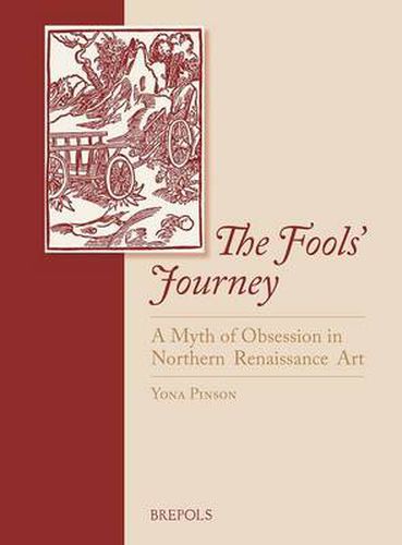 Cover image for The Fools' Journey. a Myth of Obsession in Northern Renaissance Art