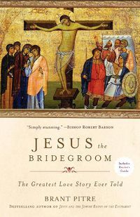 Cover image for Jesus the Bridegroom: The Greatest Love Story Ever Told