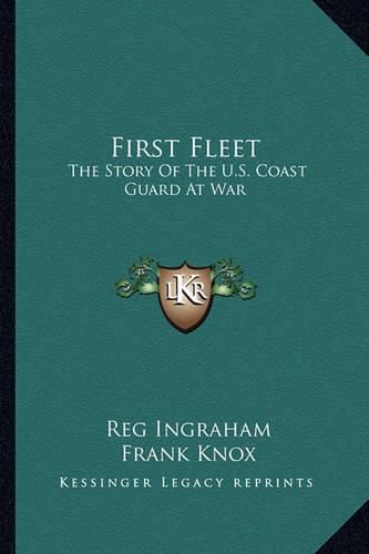 Cover image for First Fleet: The Story of the U.S. Coast Guard at War