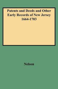 Cover image for Patents and Deeds and Other Early Records of New Jersey 1664-1703