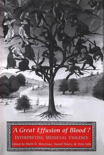 'A Great Effusion of Blood'?: Interpreting Medieval Violence