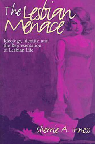 Cover image for The Lesbian Menace: Ideology, Identity and the Representation of Lesbian Life