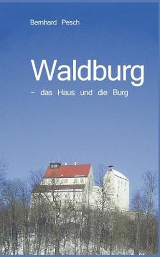 Cover image for Waldburg: - das Haus und die Burg