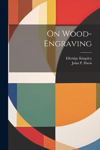 Cover image for On Wood-engraving