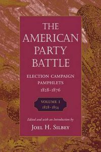 Cover image for The American Party Battle: Election Campaign Pamphlets, 1828-1876: 1828-1854