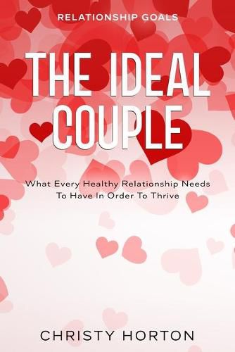 Cover image for Relationship Goals: The Ideal Couple - What Every Healthy Relationship Needs To Have In Order To Thrive