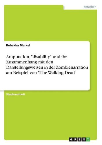 Cover image for Amputation, "disability" und ihr Zusammenhang mit den Darstellungsweisen in der Zombienarration am Beispiel von "The Walking Dead"