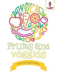 Cover image for Fruits and Veggies: Toddler Coloring Book Ages 1-2