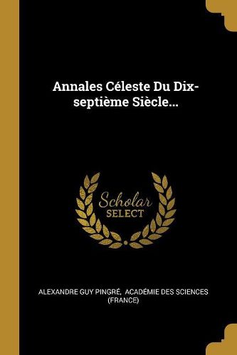 Cover image for Annales Celeste Du Dix-septieme Siecle...