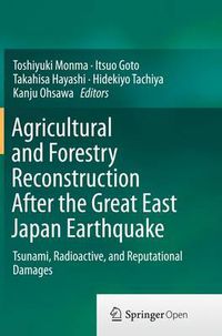 Cover image for Agricultural and Forestry Reconstruction After the Great East Japan Earthquake: Tsunami, Radioactive, and Reputational Damages