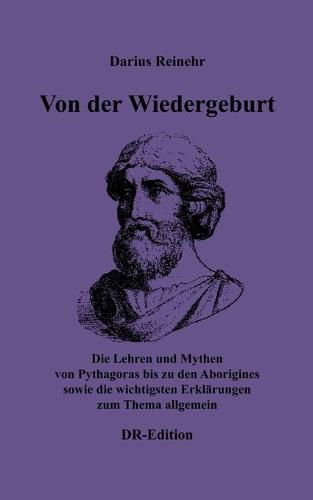 Cover image for Von der Wiedergeburt: Die Lehren und Mythen von Pythagoras bis zu den Aborigines sowie die wichtigsten Erklarungen zum Thema allgemein