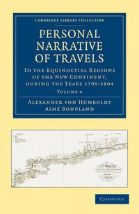 Cover image for Personal Narrative of Travels to the Equinoctial Regions of the New Continent: During the Years 1799-1804