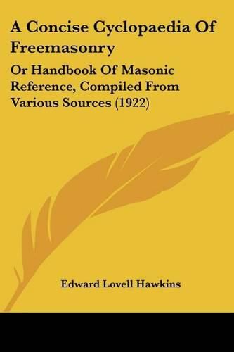 A Concise Cyclopaedia of Freemasonry: Or Handbook of Masonic Reference, Compiled from Various Sources (1922)