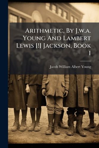 Cover image for Arithmetic, by J.W.A. Young and Lambert Lewis [!] Jackson, Book 1