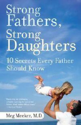 Cover image for Strong Fathers, Strong Daughters: 10 Secrets Every Father Should Know