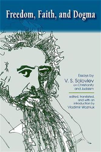 Cover image for Freedom, Faith, and Dogma: Essays by V. S. Soloviev on Christianity and Judaism