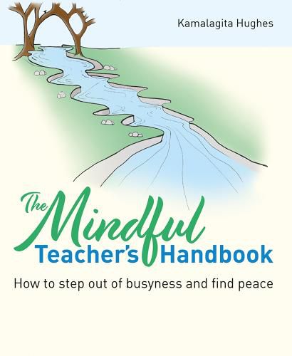 Cover image for The Mindful Teacher's Handbook: How to step out of busyness and find peace