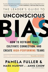 Cover image for The Leader's Guide to Unconscious Bias: How to Reframe Bias, Cultivate Connection, and Create High-Performing Teams