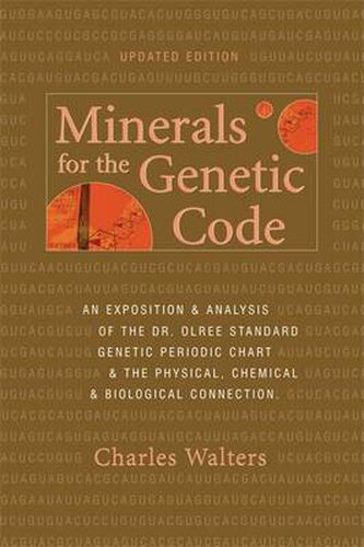 Minerals for the Genetic Code: An Exposition & Anaylsis of the Dr. Olree Standard Genetic Periodic Chart & the Physical, Chemical & Biological Connection