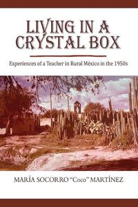 Cover image for Living in a Crystal Box: Experiences of a Teacher in Rural Mexico in the 1950s