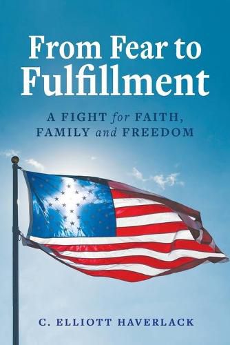 Cover image for From Fear to Fulfillment: A Fight for Faith, Family and Freedom