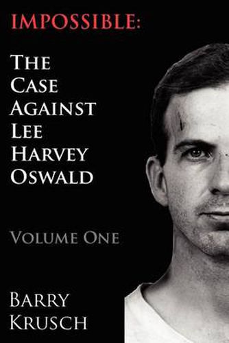 Cover image for Impossible: The Case Against Lee Harvey Oswald (Volume One)