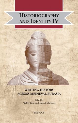 Cover image for Historiography and Identity IV: Writing History Across Medieval Eurasia