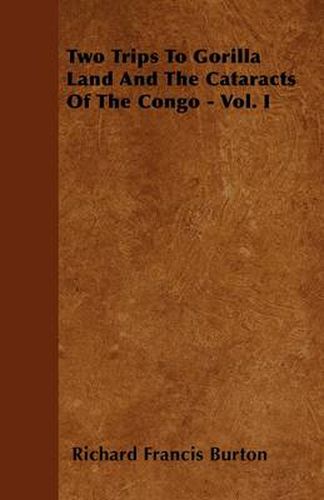 Cover image for Two Trips To Gorilla Land And The Cataracts Of The Congo - Vol. I