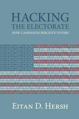 Cover image for Hacking the Electorate: How Campaigns Perceive Voters