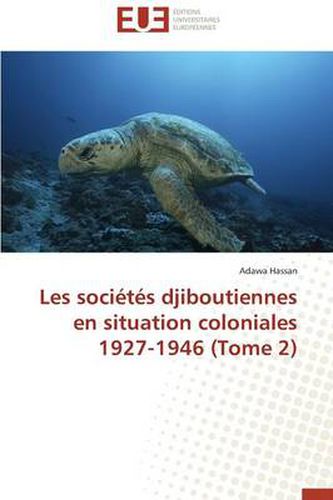 Cover image for Les Soci t s Djiboutiennes En Situation Coloniales 1927-1946 (Tome 2)