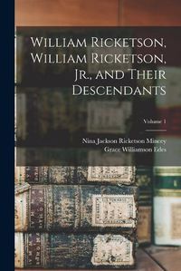 Cover image for William Ricketson, William Ricketson, Jr., and Their Descendants; Volume 1