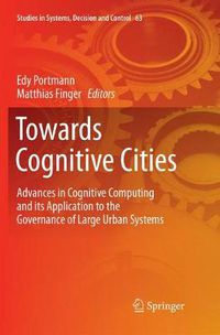 Cover image for Towards Cognitive Cities: Advances in Cognitive Computing and its Application to the Governance of Large Urban Systems