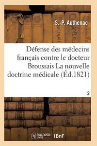 Cover image for Medecins Francais Contre Le Docteur Broussais, Auteur de la Nouvelle Doctrine Medicale T02