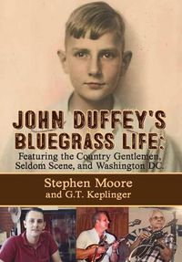 Cover image for John Duffey's Bluegrass Life: FEATURING THE COUNTRY GENTLEMEN, SELDOM SCENE, AND WASHINGTON, D.C. - Second Edition
