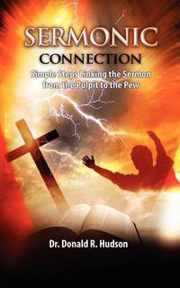 Cover image for Sermonic Connection, Simple Steps Linking the Pulpit to the Pew