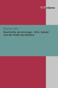 Cover image for Geschichte als bricolage -- W.G. Sebald und die Poetik des Bastelns