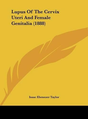Cover image for Lupus of the Cervix Uteri and Female Genitalia (1888)
