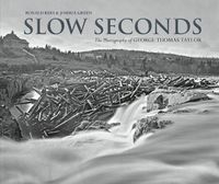 Cover image for Slow Seconds: The Photography of George Thomas Taylor