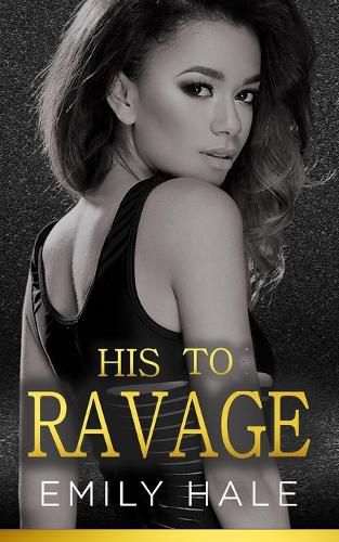 Cover image for His To Ravage: A Billionaire Romance