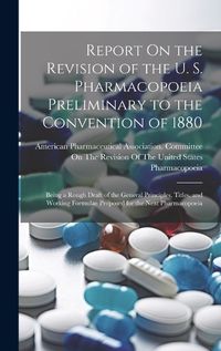 Cover image for Report On the Revision of the U. S. Pharmacopoeia Preliminary to the Convention of 1880