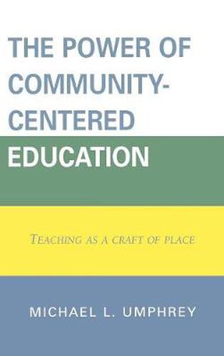 Cover image for The Power of Community-Centered Education: Teaching as a Craft of Place