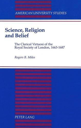 Cover image for Science, Religion, and Belief: The Clerical Virtuosi of the Royal Society of London, 1663-1687