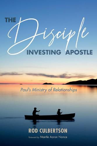 Cover image for The Disciple Investing Apostle: Paul's Ministry of Relationships